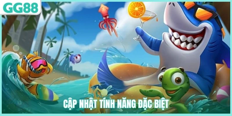 Bắn Cá Đổi Thưởng GG88 - Siêu Phẩm Hấp Dẫn, Dễ Thắng Lớn 3 Các tính năng đặc biệt trong game