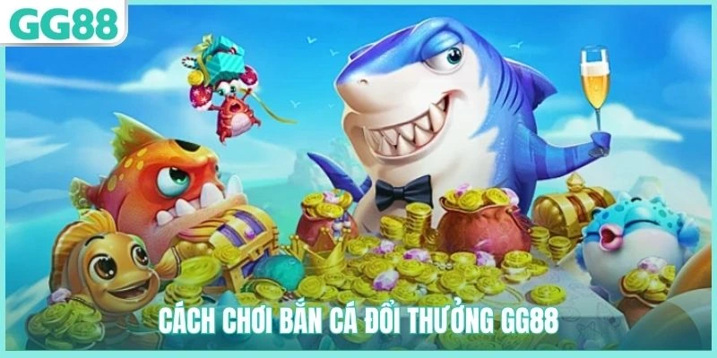 Bắn Cá Đổi Thưởng GG88 - Siêu Phẩm Hấp Dẫn, Dễ Thắng Lớn 4 Quy trình chơi game bắn cá đổi thưởng