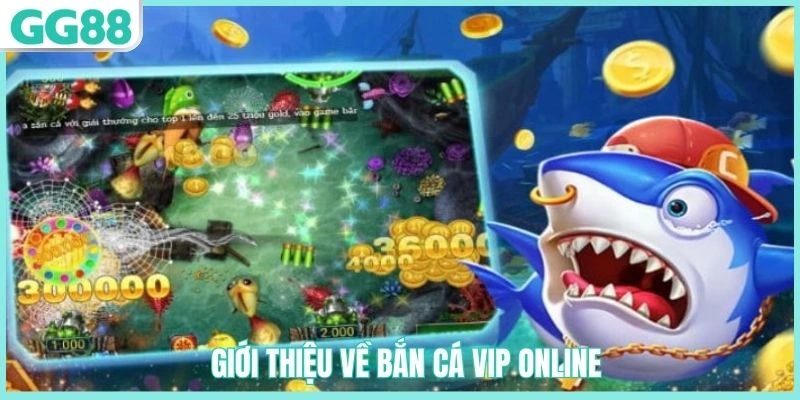Bắn Cá VIP Online GG88 – Hành Trình Săn Thưởng Trong Đại Dương 1 Tổng quan về bắn cá VIP Online GG88